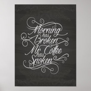 morning has broken mr coffee has spoken white poster