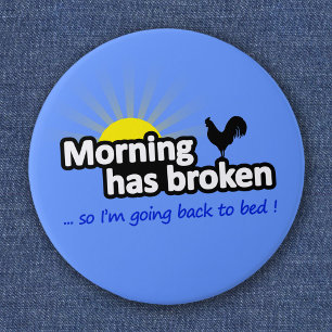 Morning Has Broken - So I'm Going Back to Bed 6 Cm Round Badge