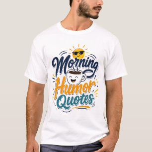Morning Humour Quotes Funny Coffee Lover T-Shirt