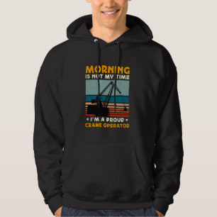 Morning Is Not My Time Construction Vehicle Crane Hoodie