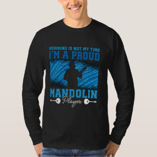 Morning Is Not My Time I'm Folk Music Lover Mandol T-Shirt