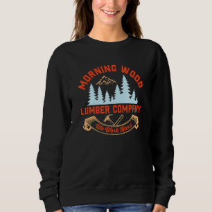 Morning Lumber Company  We Work Hard   Carpenter   Sweatshirt
