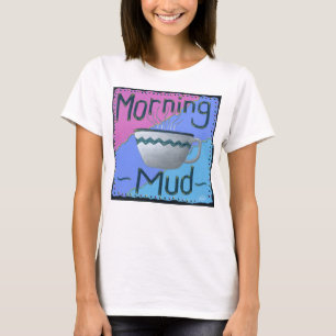 Morning Mud T-Shirt