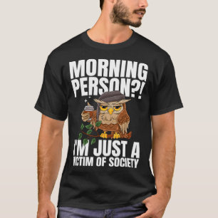 Morning Person I m Just A Victim Of Society Coffe T-Shirt