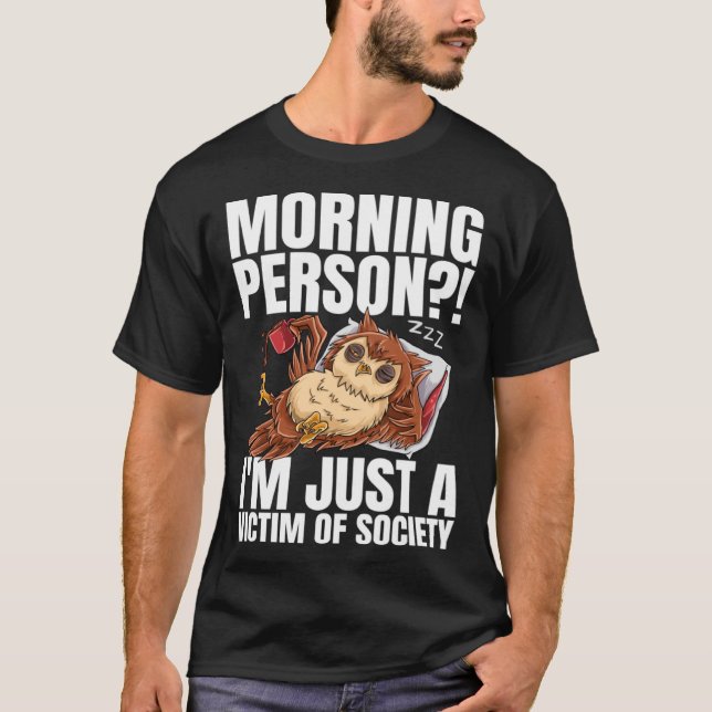 Morning Person  I m Just A Victim Of Society Coffe T-Shirt (Front)