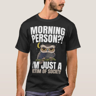 Morning Person I m Just A Victim Of Society Sleep T-Shirt