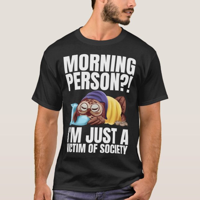 Morning Person  I m Just A Victim Of Society Sleep T-Shirt (Front)