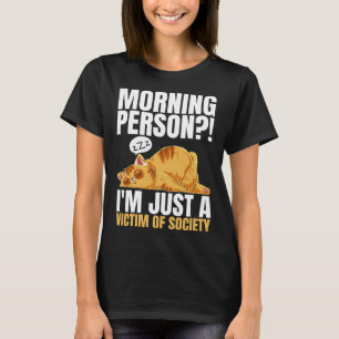 Morning Person  I m Just A Victim Of Society Sleep T-Shirt