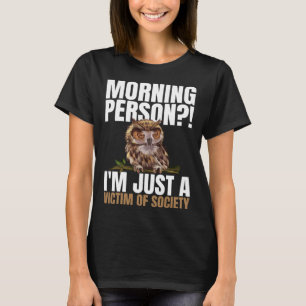 Morning Person  I m Just A Victim Of Society Sleep T-Shirt
