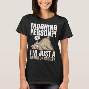 Morning Person I m Just A Victim Of Society Sleepi T-Shirt