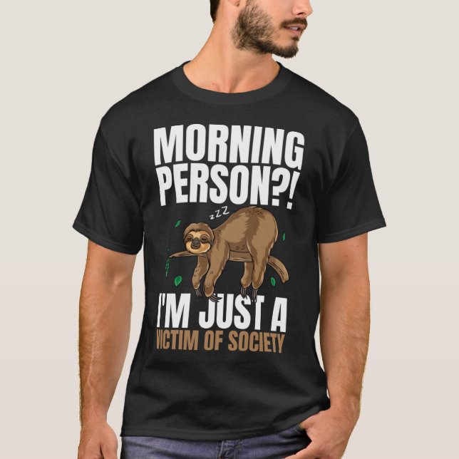 Morning Person I m Just A Victim Of Society Sleepi T-Shirt (Front)