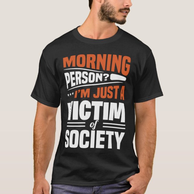 Morning Person I'm Just A Victim Of Society  Sayin T-Shirt (Front)