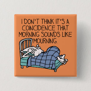 Morning Sounds Like Morning Funny Button Badge Pin
