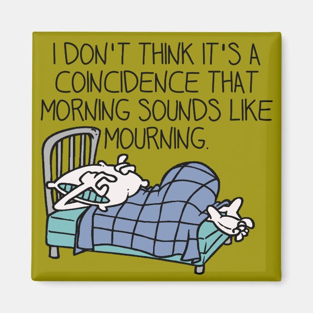 Morning Sounds Like Mourning Funny Fridge Magnet (Front)