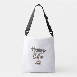 Morning Starts After Coffee - Minimal Coffee Crossbody Bag