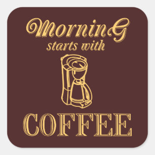 Morning starts with coffee square sticker