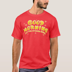 Morning Stress Funny Sarcastic Typography Quote T-Shirt