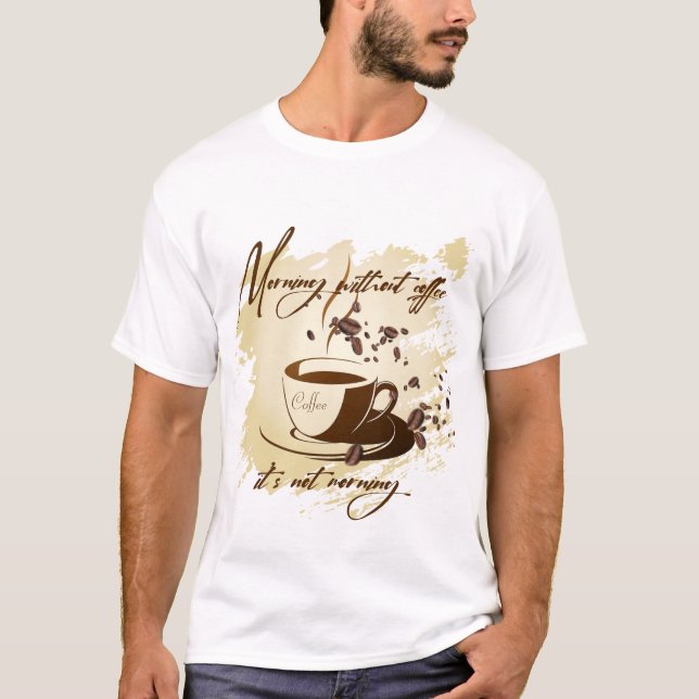 Morning without coffee - it's not morning coffee m T-Shirt (Front)