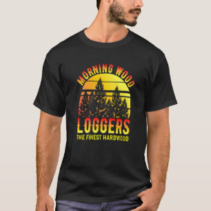 Morning Wood Loggers Lumberjack Chainsaw   T-Shirt