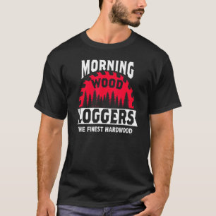 Morning Wood Loggers Woodworker Artisan Sawdust Wo T-Shirt