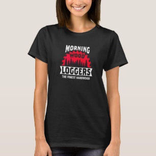 Morning Wood Loggers Woodworker Artisan Sawdust Wo T-Shirt