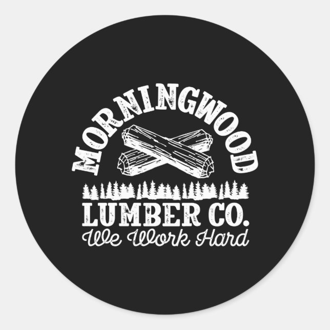 Morning Wood Lumber Company For Lumberjack Carpent Classic Round Sticker (Front)