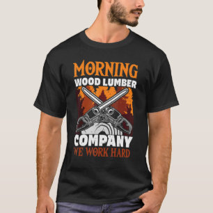 Morning Wood Lumber Company We Work Hard Mechanic T-Shirt