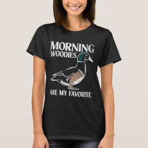 Morning woodies are favourite shirt woodie duck