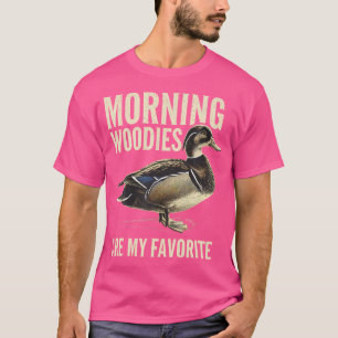 Morning Woodies Are My Favorite Woodie Duck Huntin T-Shirt