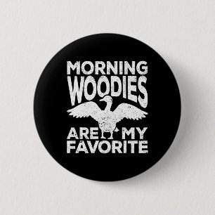 Morning Woodies Are My Favourite Duck Hunting Hunt 6 Cm Round Badge