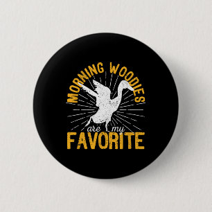 Morning Woodies Are My Favourite Duck Hunting Hunt 6 Cm Round Badge