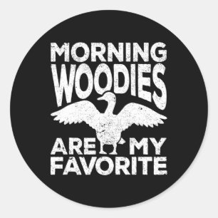 Morning Woodies Are My Favourite Duck Hunting Hunt Classic Round Sticker