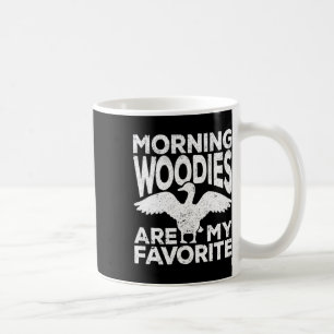Morning Woodies Are My Favourite Duck Hunting Hunt Coffee Mug