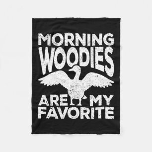 Morning Woodies Are My Favourite Duck Hunting Hunt Fleece Blanket