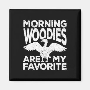 Morning Woodies Are My Favourite Duck Hunting Hunt Magnet