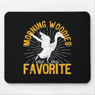 Morning Woodies Are My Favourite Duck Hunting Hunt Mouse Pad