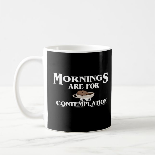  MORNINGS ARE FOR COFFEE AND CONTEMPLATION, COFFEE COFFEE MUG (Left)