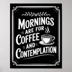 Mornings Are For Coffee And Contemplation Coffee L Poster