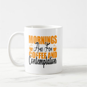 Mornings Are For Coffee And Contemplation Mug