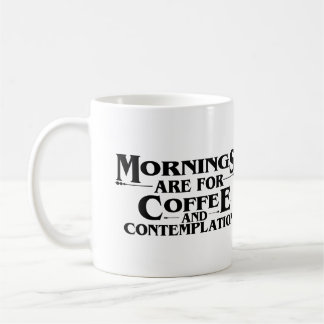 MORNINGS ARE FOR COFFEE AND CONTEMPLATION  MUG