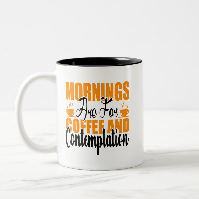 Mornings Are For Coffee And Contemplation Two-Tone Coffee Mug (Left)