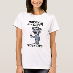 Mornings are Like Vampires T-Shirt