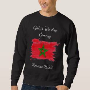 Morocco 2022 Quote Qatar We Are Coming Morocco 202 Sweatshirt