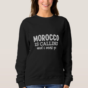 morocco is calling and i must go sweatshirt