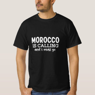 morocco is calling and i must go T-Shirt