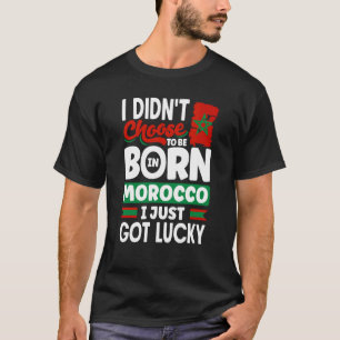 Morocco Moroccan Morocco Flag I Just Got Lucky T-Shirt