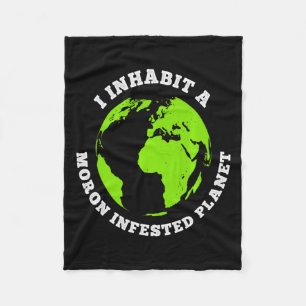 Moron Infested Planet Funny Earth I Inhabit Earth Fleece Blanket