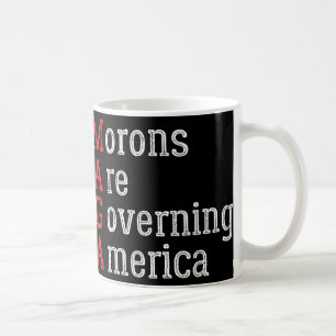 Morons Are Governing America Anti Trump  Coffee Mug
