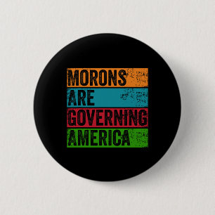 Morons Are Governing America Anti Trump Political 6 Cm Round Badge