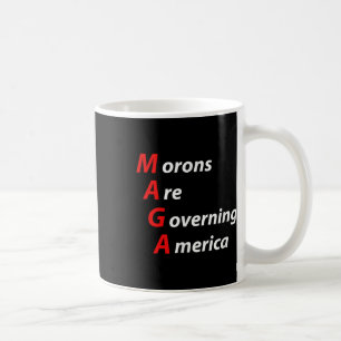 Morons Are Governing America Anti Trump Political  Coffee Mug